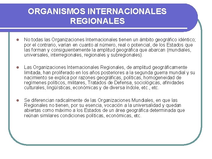 ORGANISMOS INTERNACIONALES REGIONALES l No todas las Organizaciones Internacionales tienen un ámbito geográfico idéntico;