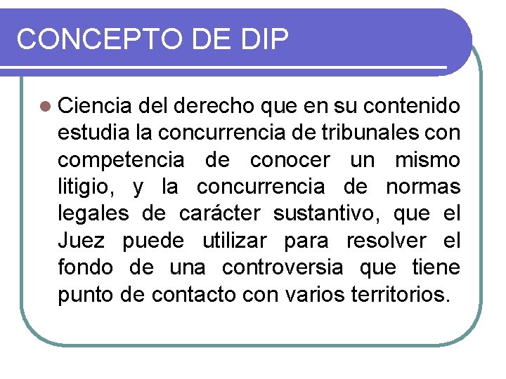 CONCEPTO DE DIP l Ciencia del derecho que en su contenido estudia la concurrencia