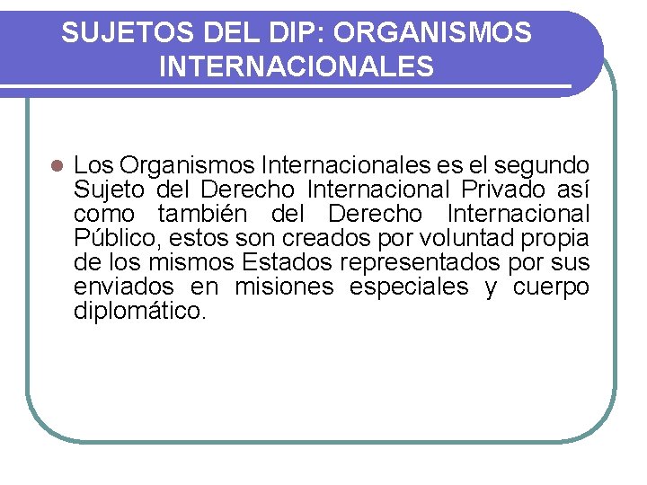 SUJETOS DEL DIP: ORGANISMOS INTERNACIONALES l Los Organismos Internacionales es el segundo Sujeto del