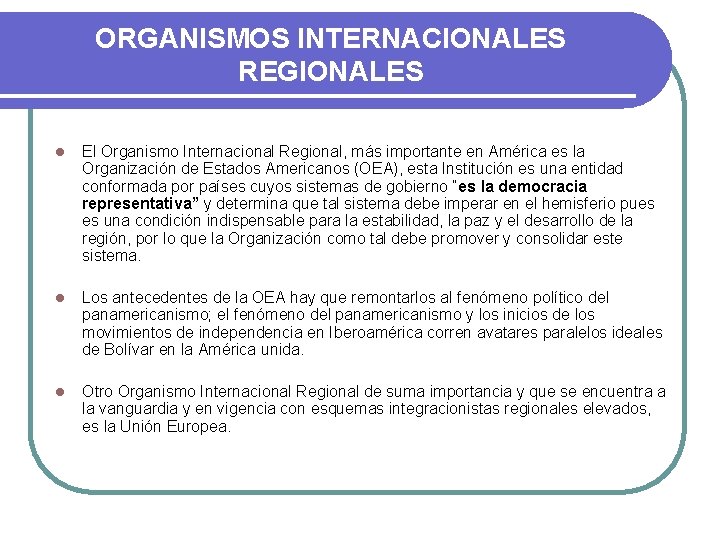 ORGANISMOS INTERNACIONALES REGIONALES l El Organismo Internacional Regional, más importante en América es la