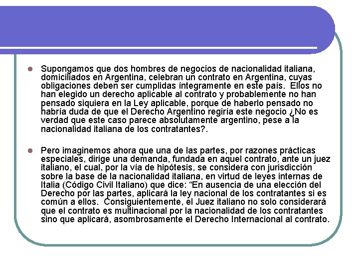 l Supongamos que dos hombres de negocios de nacionalidad italiana, domiciliados en Argentina, celebran