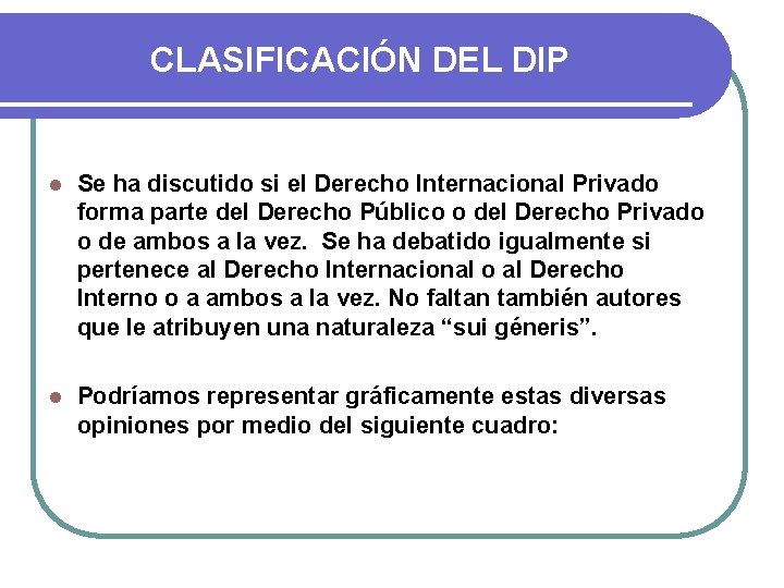 CLASIFICACIÓN DEL DIP l Se ha discutido si el Derecho Internacional Privado forma parte