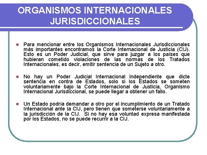 ORGANISMOS INTERNACIONALES JURISDICCIONALES l Para mencionar entre los Organismos Internacionales Jurisdiccionales más importantes encontramos