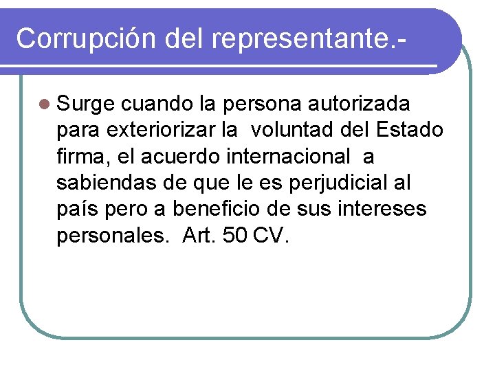 Corrupción del representante. l Surge cuando la persona autorizada para exteriorizar la voluntad del