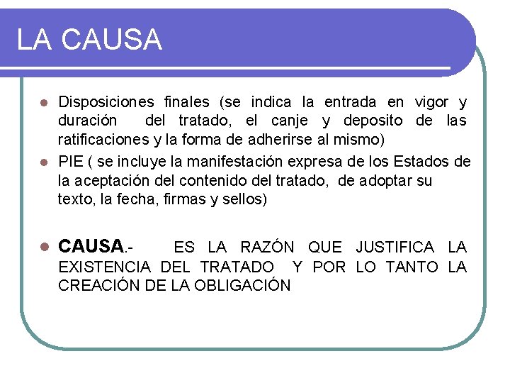 LA CAUSA Disposiciones finales (se indica la entrada en vigor y duración del tratado,