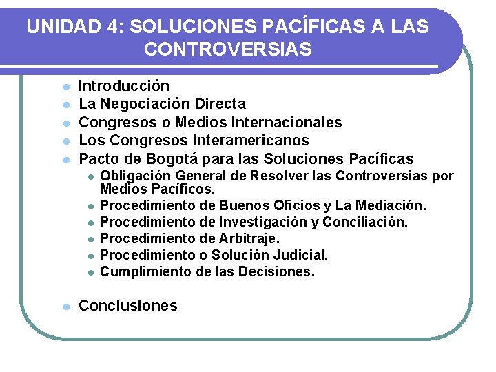 UNIDAD 4: SOLUCIONES PACÍFICAS A LAS CONTROVERSIAS l l l Introducción La Negociación Directa