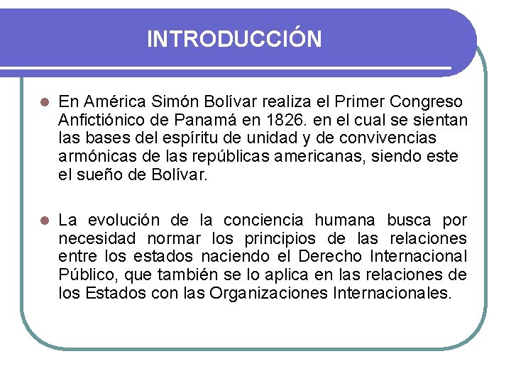 INTRODUCCIÓN l En América Simón Bolívar realiza el Primer Congreso Anfictiónico de Panamá en