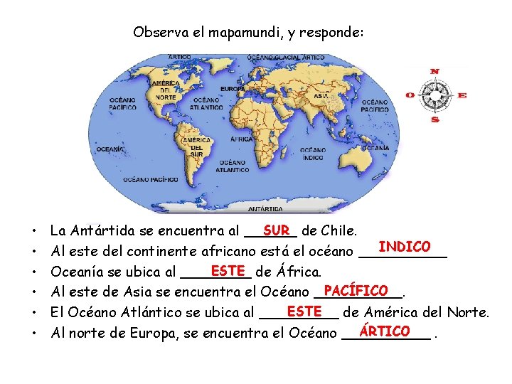 Observa el mapamundi, y responde: • • • SUR de Chile. La Antártida se