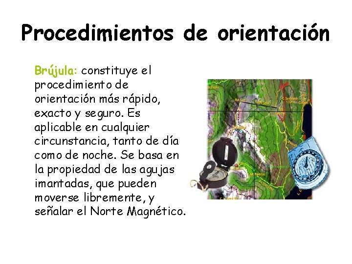 Procedimientos de orientación Brújula: constituye el procedimiento de orientación más rápido, exacto y seguro.