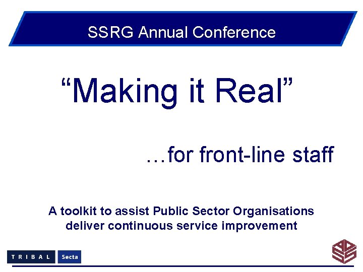 SSRG Annual Conference “Making it Real” …for front-line staff A toolkit to assist Public