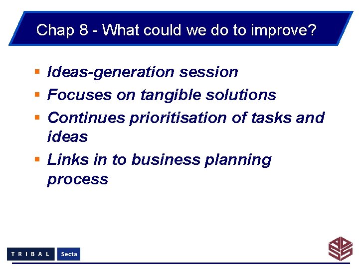 Chap 8 - What could we do to improve? § Ideas-generation session § Focuses