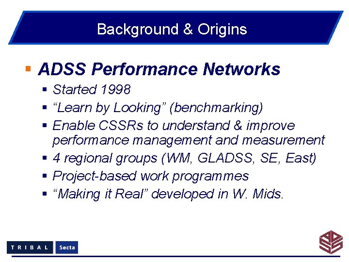 Background & Origins § ADSS Performance Networks § Started 1998 § “Learn by Looking”