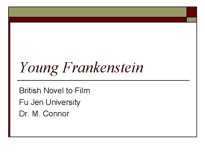 Young Frankenstein British Novel to Film Fu Jen University Dr. M. Connor 