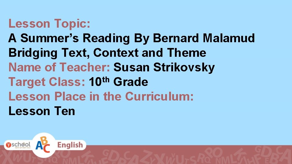 Lesson Topic: A Summer’s Reading By Bernard Malamud Bridging Text, Context and Theme Name