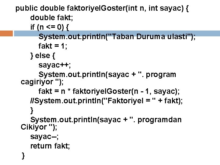 public double faktoriyel. Goster(int n, int sayac) { double fakt; if (n <= 0)