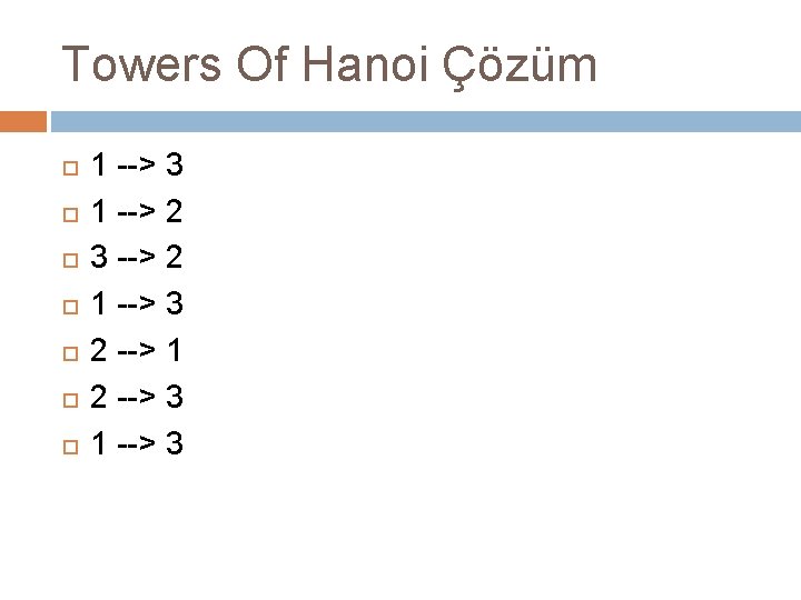 Towers Of Hanoi Çözüm 1 --> 3 1 --> 2 3 --> 2 1