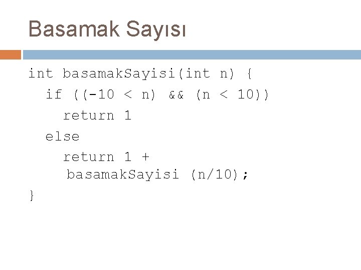 Basamak Sayısı int basamak. Sayisi(int n) { if ((-10 < n) && (n <