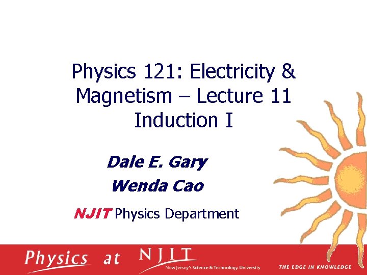 Physics 121: Electricity & Magnetism – Lecture 11 Induction I Dale E. Gary Wenda