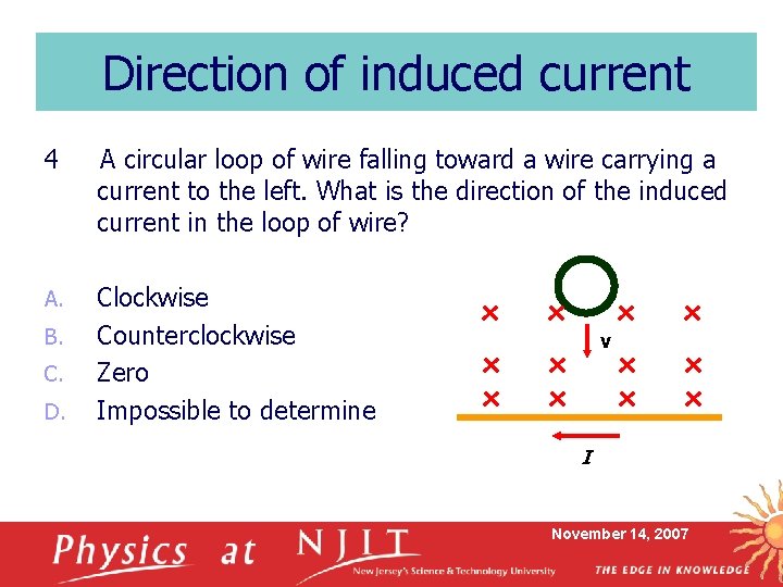 Direction of induced current 4 A circular loop of wire falling toward a wire