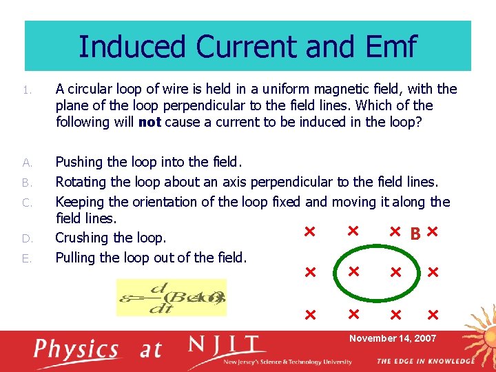 Induced Current and Emf 1. A circular loop of wire is held in a