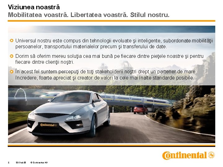 Viziunea noastră Mobilitatea voastră. Libertatea voastră. Stilul nostru. Universul nostru este compus din tehnologii Viziunea noastră Mobilitatea voastră. Libertatea voastră. Stilul nostru. Universul nostru este compus din tehnologii