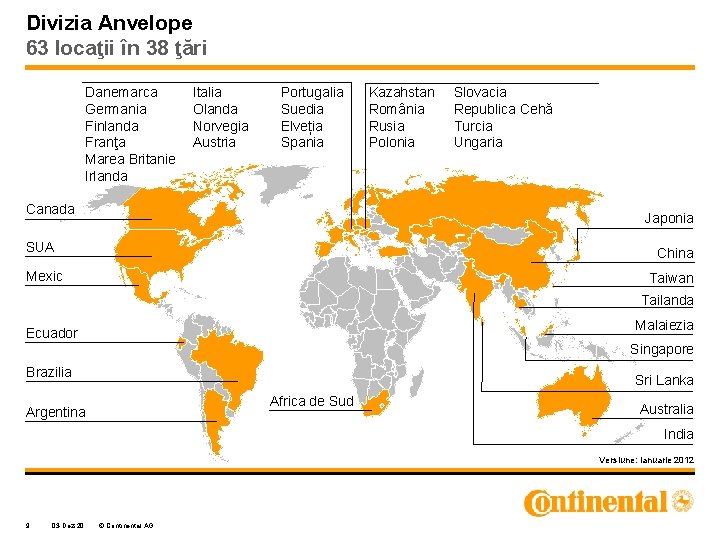Divizia Anvelope 63 locaţii în 38 ţări Danemarca Germania Finlanda Franţa Marea Britanie Irlanda Divizia Anvelope 63 locaţii în 38 ţări Danemarca Germania Finlanda Franţa Marea Britanie Irlanda