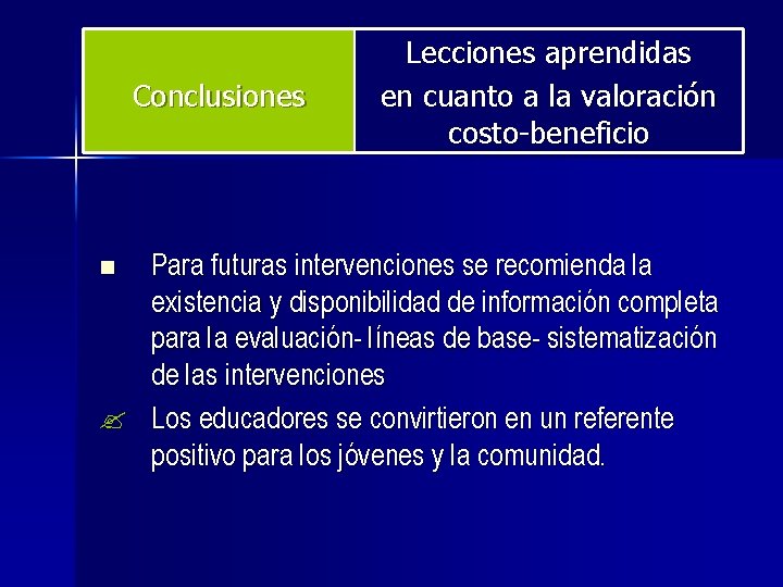 Conclusiones Lecciones aprendidas en cuanto a la valoración costo-beneficio Para futuras intervenciones se recomienda