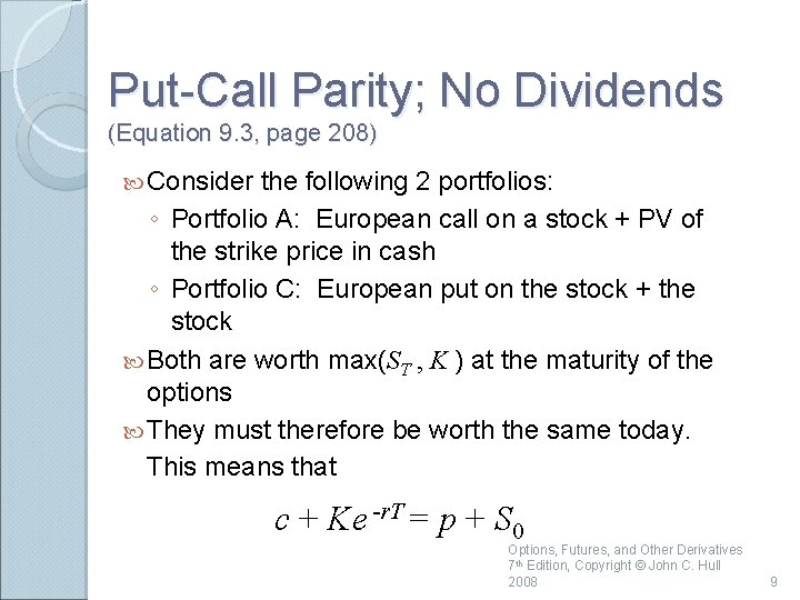 Put-Call Parity; No Dividends (Equation 9. 3, page 208) Consider the following 2 portfolios: