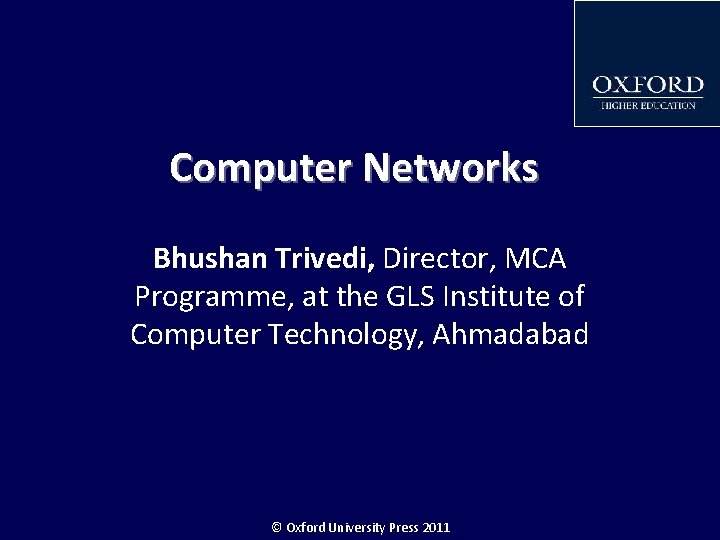 Computer Networks Bhushan Trivedi, Director, MCA Programme, at the GLS Institute of Computer Technology,