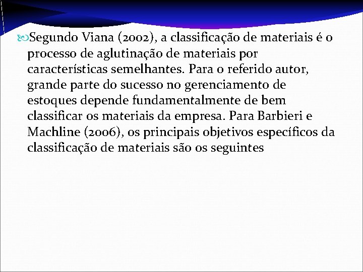  Segundo Viana (2002), a classificação de materiais é o processo de aglutinação de