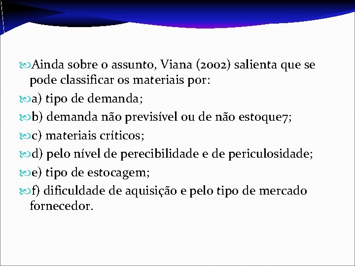  Ainda sobre o assunto, Viana (2002) salienta que se pode classificar os materiais