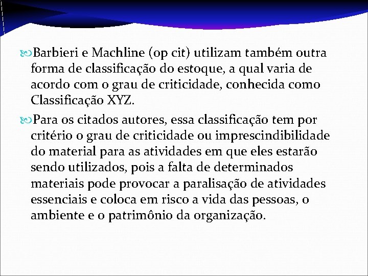  Barbieri e Machline (op cit) utilizam também outra forma de classificação do estoque,