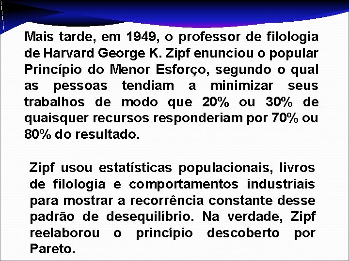 Mais tarde, em 1949, o professor de filologia de Harvard George K. Zipf enunciou