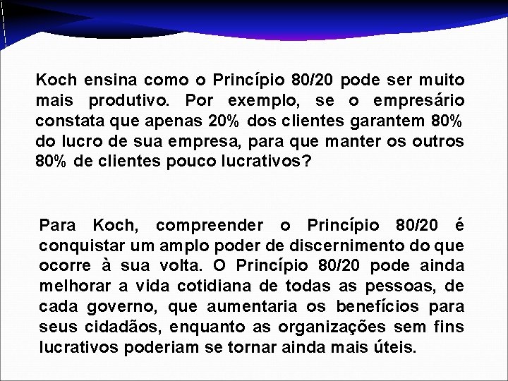 Koch ensina como o Princípio 80/20 pode ser muito mais produtivo. Por exemplo, se