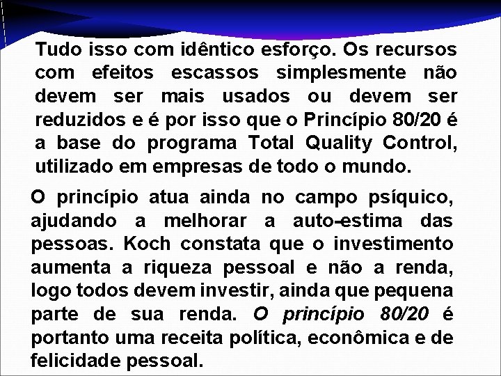 Tudo isso com idêntico esforço. Os recursos com efeitos escassos simplesmente não devem ser