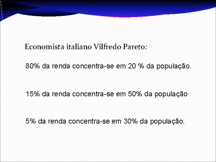 Economista italiano Vilfredo Pareto: 80% da renda concentra-se em 20 % da população. 15%