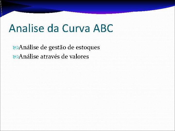 Analise da Curva ABC Análise de gestão de estoques Análise através de valores 