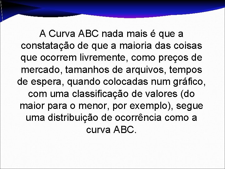 A Curva ABC nada mais é que a constatação de que a maioria das