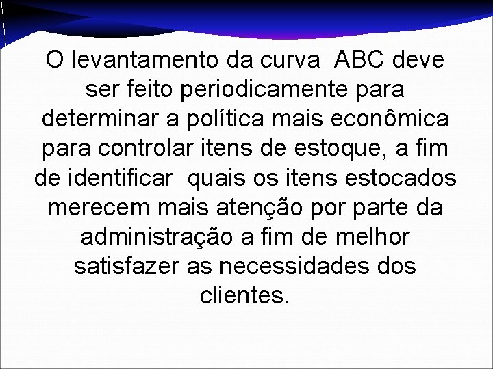 O levantamento da curva ABC deve ser feito periodicamente para determinar a política mais