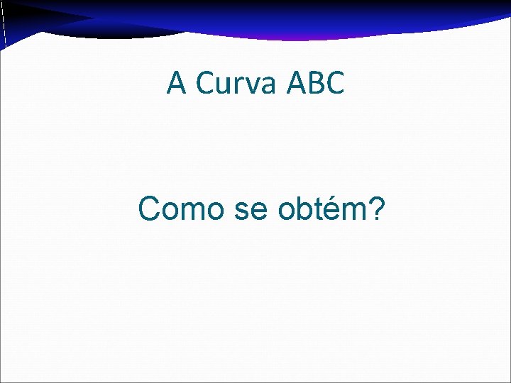 A Curva ABC Como se obtém? 