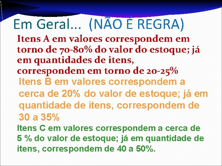 Em Geral. . . (NÃO É REGRA) Itens A em valores correspondem em torno