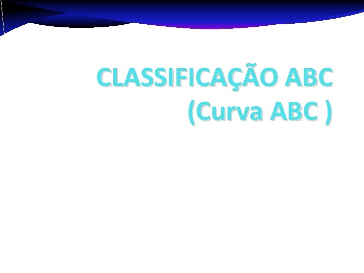 CLASSIFICAÇÃO ABC (Curva ABC ) Professor : José Alberto 