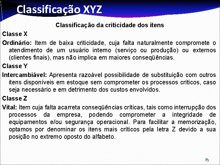 Classificação XYZ Classificação da criticidade dos itens Classe X Ordinário: Item de baixa criticidade,
