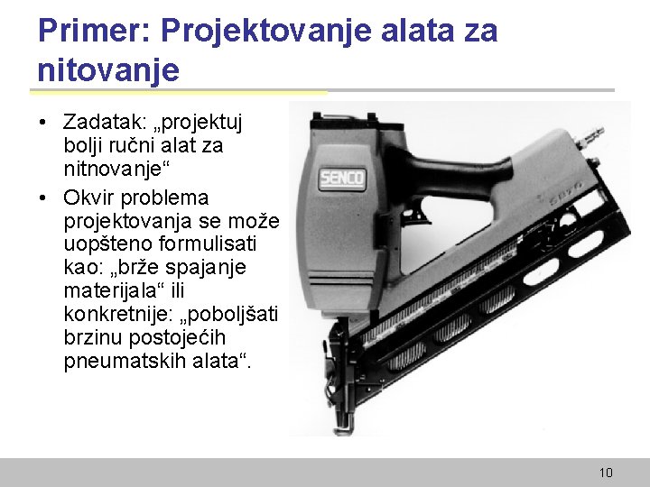 Primer: Projektovanje alata za nitovanje • Zadatak: „projektuj bolji ručni alat za nitnovanje“ •