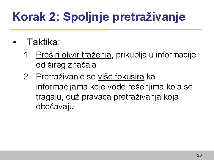 Korak 2: Spoljnje pretraživanje • Taktika: 1. Proširi okvir traženja, prikupljaju informacije od šireg