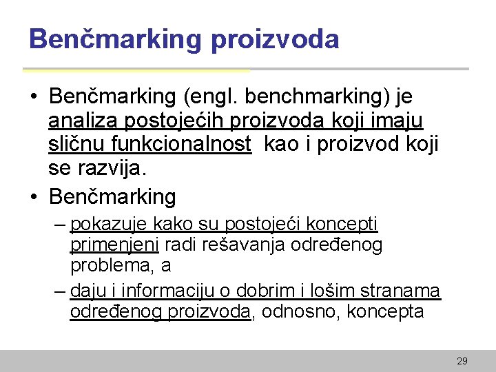 Benčmarking proizvoda • Benčmarking (engl. benchmarking) je analiza postojećih proizvoda koji imaju sličnu funkcionalnost