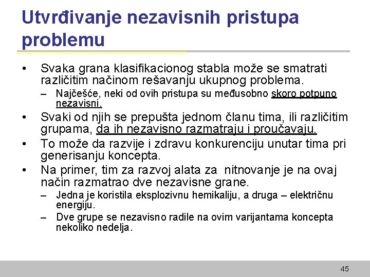 Utvrđivanje nezavisnih pristupa problemu • Svaka grana klasifikacionog stabla može se smatrati različitim načinom