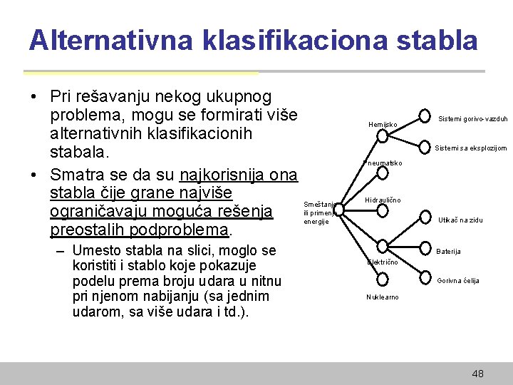 Alternativna klasifikaciona stabla • Pri rešavanju nekog ukupnog problema, mogu se formirati više alternativnih