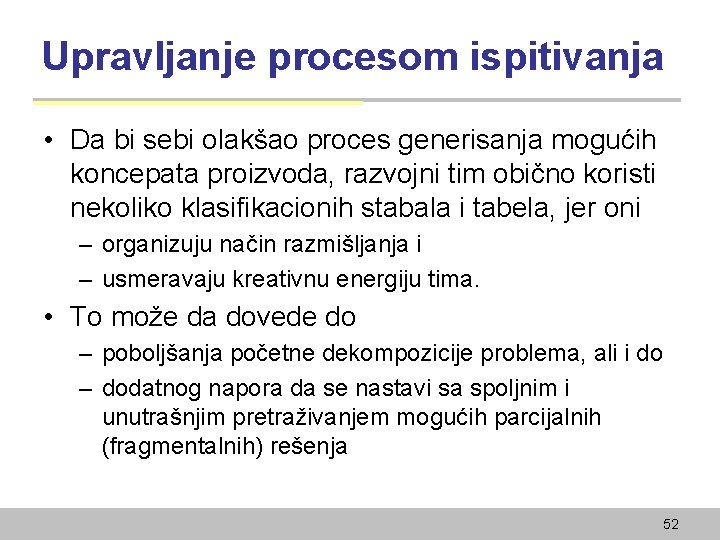 Upravljanje procesom ispitivanja • Da bi sebi olakšao proces generisanja mogućih koncepata proizvoda, razvojni