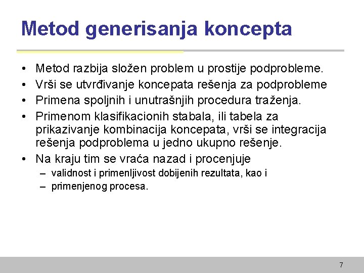 Metod generisanja koncepta • • Metod razbija složen problem u prostije podprobleme. Vrši se